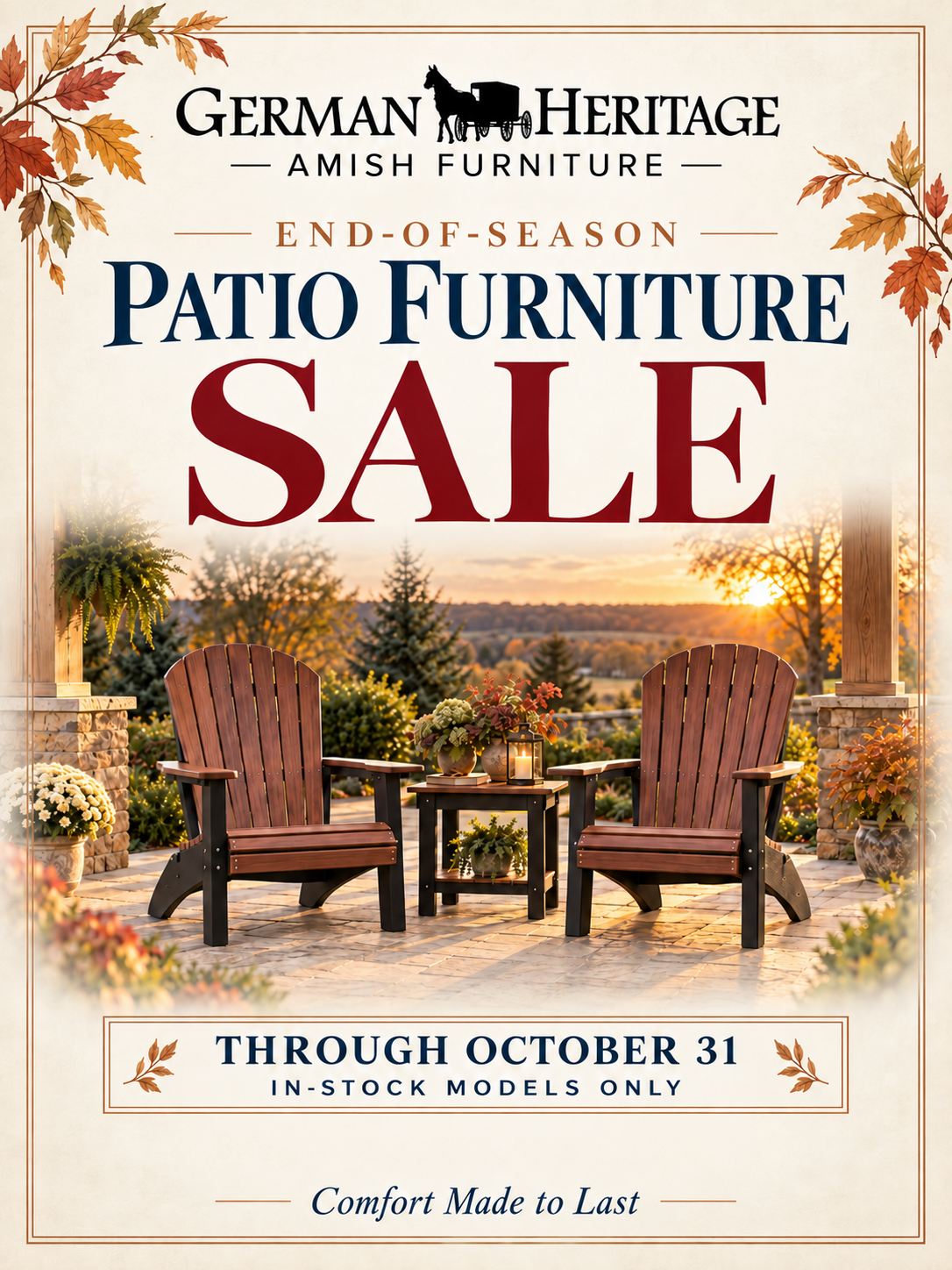 German Heritage Amish Furniture. End-of-season patio furniture sale through October 31. In-stock models only. Comfort Made to Last.